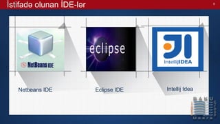 8
İstifadə olunan İDE-lər
Netbeans IDE Intellij IdeaEclipse IDE
 