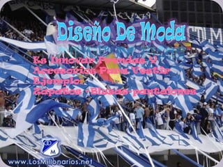 Es Innovar Prendas Y
Accesorios Para Vestir
Ejemplo:
Zapatos –Blusas-pantalones
 