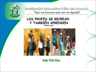 LOS PROFES SE RECREAN
Y TAMBIÉN APRENDEN
PARQUE ARVÍ
 