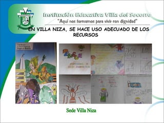 EN VILLA NIZA, SE HACE USO ADECUADO DE LOS
RECURSOS
 