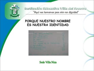 PORQUE NUESTRO NOMBRE
ES NUESTRA IDENTIDAD
 