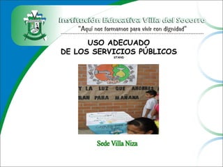USO ADECUADO
DE LOS SERVICIOS PÚBLICOS
STAND
 