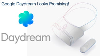 Google Daydream Looks Promising!!
!
!
!
 