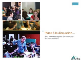 +
Place à la discussion…
Avez vous des questions, des remarques,
des commentaires ?
 
