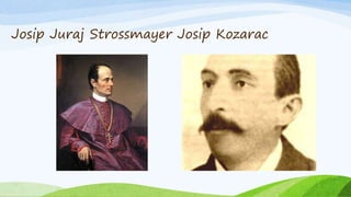 Josip Juraj Strossmayer Josip Kozarac
 