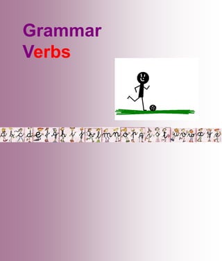 Grammar
Verbs
 