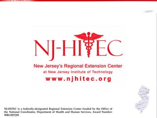 NJ-HITEC is a federally-designated Regional Extension Center funded by the Office of the National Coordinator, Department of Health and Human Services, Award Number: 90RC0037/01 