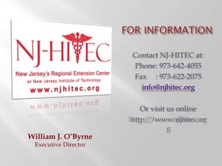 William J. O ’Byrne Executive Director Contact NJ-HITEC at: Phone: 973-642-4055 Fax  : 973-622-2075 [email_address] Or visit us online http://www.njhitec.org 