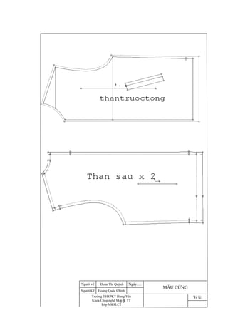 40
Ngày….Người vẽ
Người KT
Đoàn Thị Quỳnh
Hoàng Quốc Chỉnh
Trường ĐHSPKT Hưng Yên
Khoa Công nghệ May & TT
Lớp MK8LC2
MẪU CỨNG
Tỷ lệ:
 