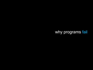 why programs fail
 