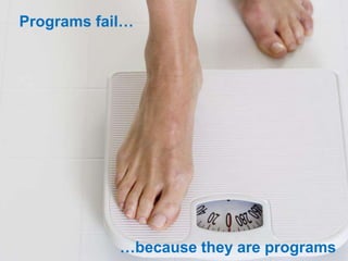 Programs fail…
…because they are programs
 