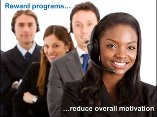 Reward programs…
…reduce overall motivation
Reward programs…
…reduce overall motivation
 