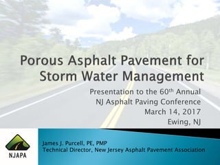 James J. Purcell, PE, PMP
Technical Director, New Jersey Asphalt Pavement Association
Presentation to the 60th Annual
NJ Asphalt Paving Conference
March 14, 2017
Ewing, NJ
 