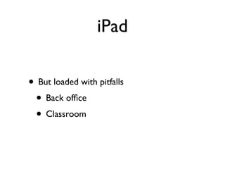 2      Why are you interested in
       the iPad?
       What do you hope to gain
       from introducing any
Why?   techn...