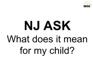 NJ ASK
What does it mean
for my child?

 