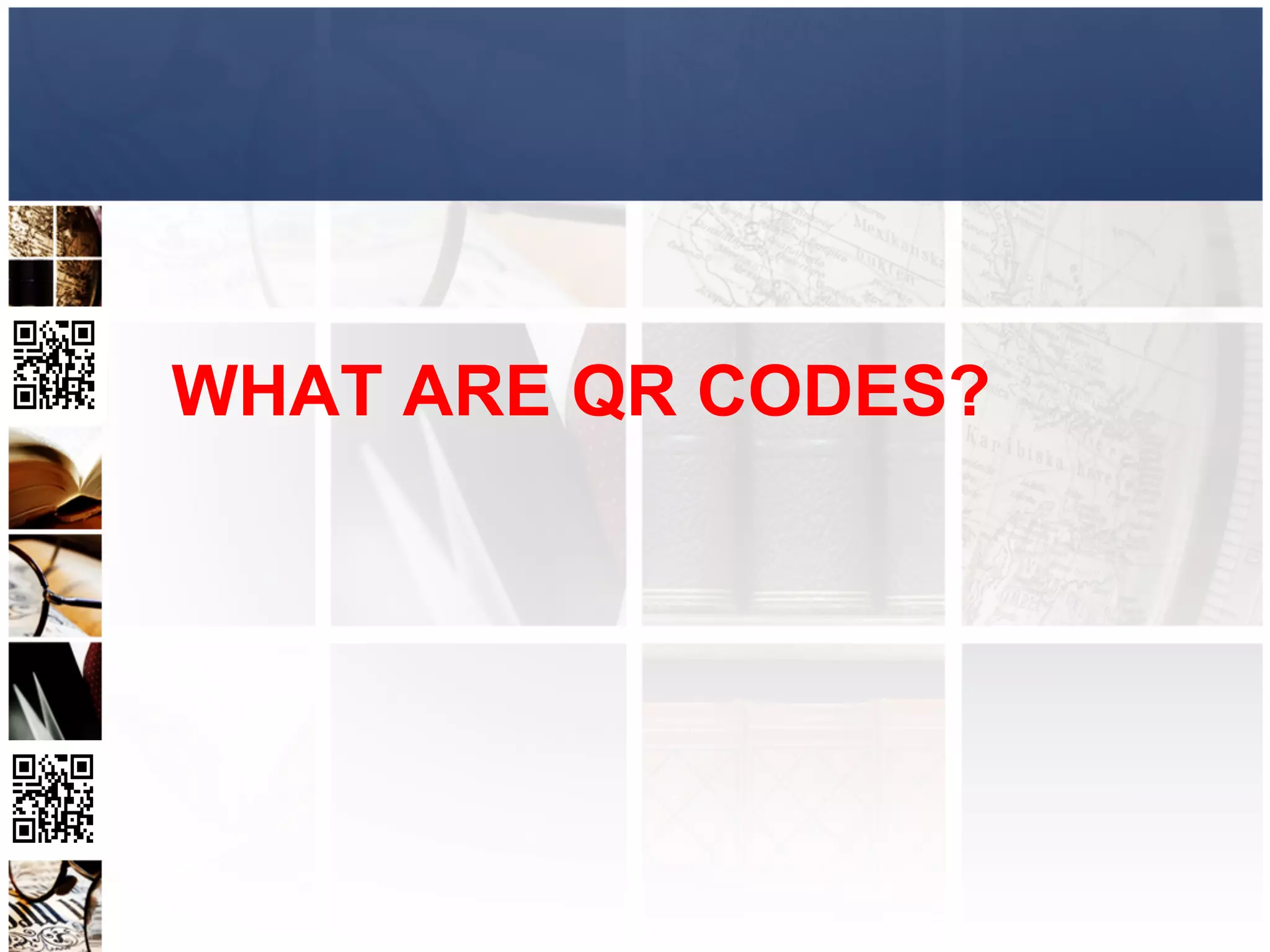 WHAT ARE QR CODES?
 