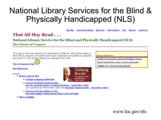 National Library Services for the Blind & Physically Handicapped (NLS) www.loc.gov/nls 