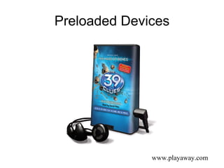 Preloaded Devices www.playaway.com 