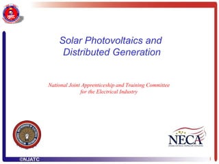 Solar Photovoltaics and  Distributed Generation National Joint Apprenticeship and Training Committee for the Electrical Industry 