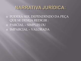    PODERÁ SER, DEPENDENDO DA PEÇA
    QUE SE DESEJA REDIGIR :
   PARCIAL – SIMPLES OU
   IMPARCIAL – VALORADA
 