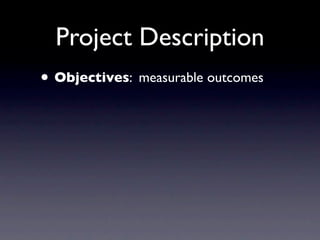 Project Description
• Objectives: measurable outcomes
 