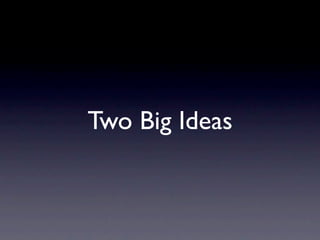 Two Big Ideas
 
