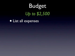 Budget
          Up to $2,500
• List all expenses
 