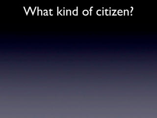 What kind of citizen?
 