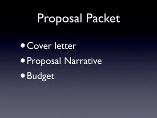 Proposal Packet

•Cover letter
• Proposal Narrative
• Budget
 
