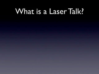 What is a Laser Talk?
 