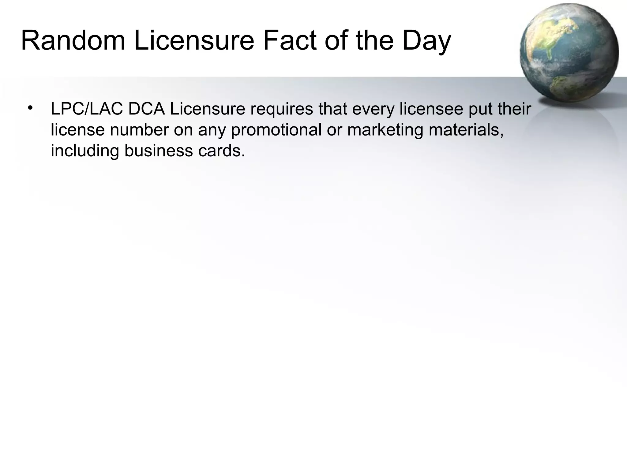 Random Licensure Fact of the Day
• LPC/LAC DCA Licensure requires that every licensee put their
license number on any promotional or marketing materials,
including business cards.
 