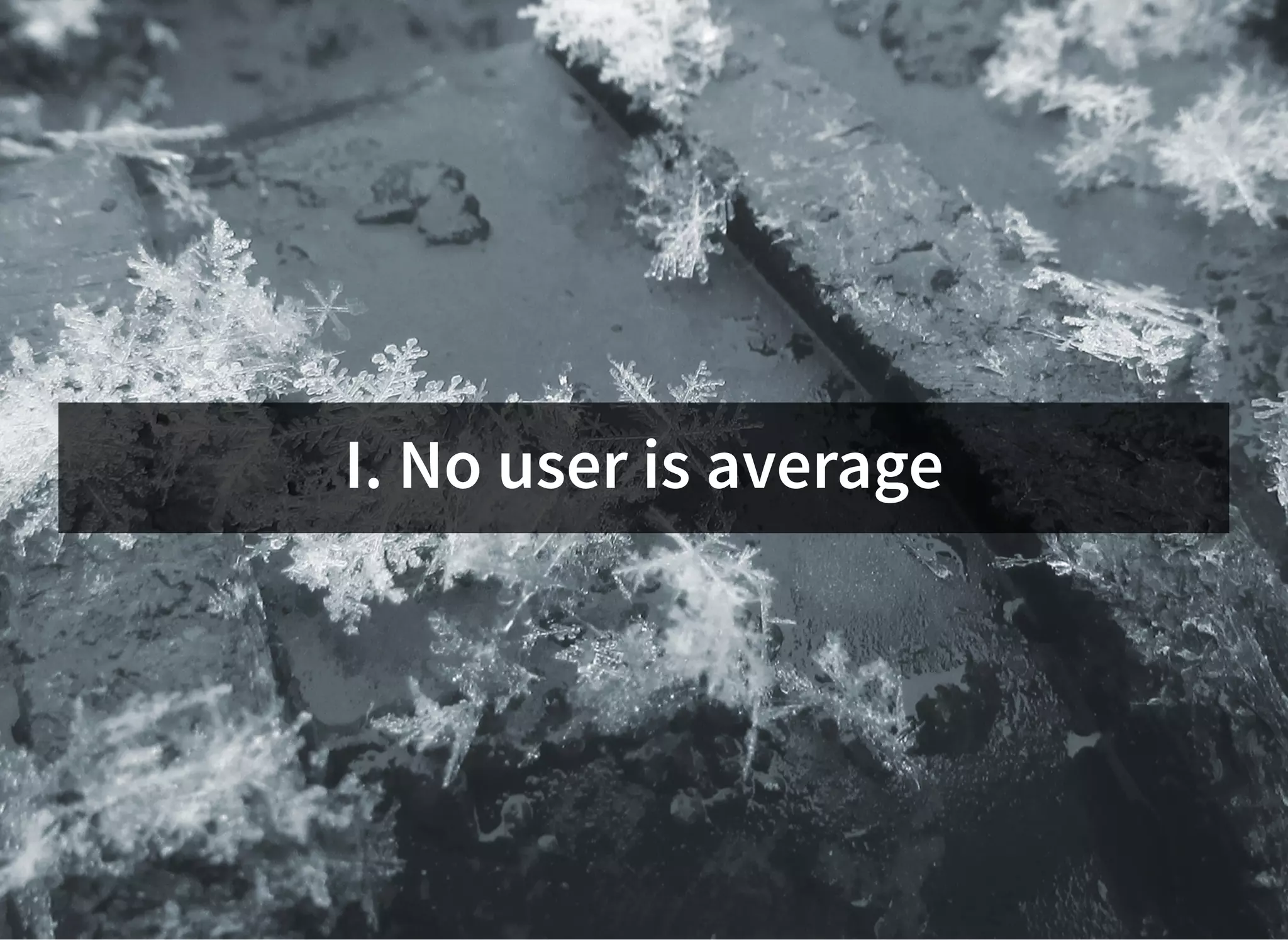 I. No user is averageI. No user is average
 