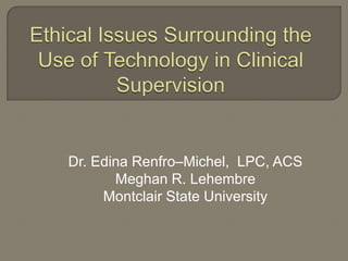 Dr. Edina Renfro–Michel, LPC, ACS
       Meghan R. Lehembre
     Montclair State University
 
