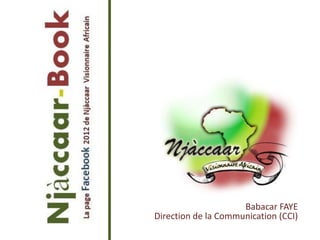 Babacar FAYE
Direction de la Communication (CCI)
 