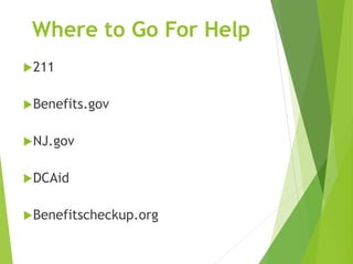 Where to Go For Help
211
Benefits.gov
NJ.gov
DCAid
Benefitscheckup.org
 