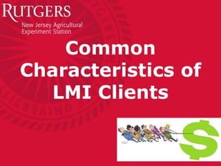 Common
Characteristics of
LMI Clients
 