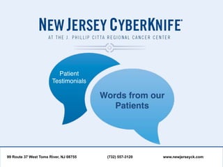 Patient !
                       Testimonials!

                                        Words from our !
                                           Patients!




99 Route 37 West Toms River, NJ 08755    (732) 557-3120   www.newjerseyck.com
 