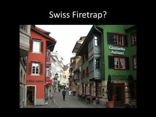 Swiss Firetrap?

 