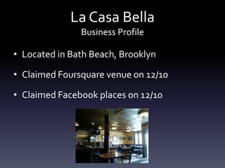 La Casa BellaBusiness ProfileLocated in Bath Beach, BrooklynClaimed Foursquare venue on 12/10Claimed Facebook places on 12/10