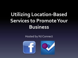 Utilizing Location-Based Services to Promote Your Business Hosted by NJ Connect 