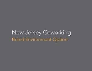 New Jersey Coworking
Brand Environment Option
 