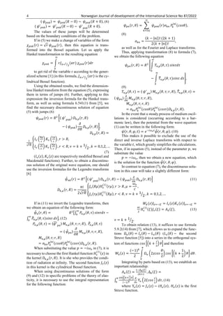 4 Norwegian Journal of development of the International Science No 87/2022
〈 𝜓𝑝𝑛𝑘〉 = 𝜓𝑝𝑛𝑘(𝑅 − 0) − 𝜓𝑝𝑛𝑘(𝑅 + 0), (6)
〈 𝜓′𝑝𝑛𝑘〉 = 𝜓′𝑝𝑛𝑘(𝑅 − 0) − 𝜓′
𝑝𝑛𝑘
(𝑅 + 0).
The values of these jumps will be determined
based on the boundary conditions of the problem.
If in (5) we make a change of variables of the form
𝜒𝑝𝑛𝑘(𝑟) = √𝑟 𝜓𝑝𝑛𝑘(𝑟), then this equation is trans-
formed into the Bessel equation. Let us apply the
Hankel transformation to the resulting equation
𝜒𝑝𝑛𝑘 = ∫ 𝑟𝐽𝑘+1
2
⁄ (𝛼𝑟)
∞
0
𝜒𝑝𝑛𝑘(𝑟)𝑑𝑟
to get rid of the variable r according to the gener-
alized scheme [1] (in this formula, 𝐽𝑘+1
2
⁄ (𝛼𝑟) is the cy-
lindrical Bessel function).
Using the obtained results, we find the dimension-
less Hankel transform from the equation (5), expressing
them in terms of jumps (6). Further, applying to this
expression the inversion formula for the Hankel trans-
form, as well as using formula 6.541(1) from [5], we
find the necessary discontinuous solution of equation
(5) with jumps (6)
𝜓𝑝𝑛𝑘(𝑟) = 𝑅2
[〈 𝜓′
𝑝𝑛𝑘
〉 𝐷𝑘,𝑝(𝑟, 𝑅)
− 〈 𝜓𝑝𝑛𝑘〉
𝜕
𝜕𝑅
𝐷𝑘,𝑝(𝑟, 𝑅)],
𝐷𝑘,𝑝(𝑟, 𝑅) =
1
√𝑟𝑅
{
𝐼𝜈 (
𝑅𝑝
𝑐
) 𝐾𝜈 (
𝑟𝑝
𝑐
) , 𝑟 > 𝑅,
𝐼𝜈 (
𝑟𝑝
𝑐
) 𝐾𝜈 (
𝑅𝑝
𝑐
) , 𝑟 < 𝑅, 𝜈 = 𝑘 + 1
2
⁄ , 𝑘 = 0,1,2, …
(7)
(𝐼𝜈(𝑧), 𝐾𝜈(𝑧) are respectively modified Bessel and
Macdonald functions). Further, to obtain a discontinu-
ous solution of the original wave equation, one should
use the inversion formulas for the Legendre transforms
[6]
𝜓𝑝𝑛(𝑟, 𝜃) = ∑ 𝜓𝑝𝑛𝑘(𝑟)𝜎𝑘𝑛
∞
𝑘=|𝑛|
𝑃𝑘
|𝑛|
(𝑐𝑜𝑠𝜃),
(8)
𝜎𝑘𝑛 =
(𝑘 − |𝑛|)! (2𝑘 + 1)
2(𝑘 + |𝑛|)!
,
as well as for the Fourier and Laplace transforms.
Thus, applying transformation (8) to formula (7),
we obtain the following equation
𝜓𝑝𝑛(𝑟, 𝜃) = 𝑅2
[∫ 𝑇𝑛,𝑝(𝜃, 𝜏)
𝜔
0
𝑠𝑖𝑛𝜏𝑑𝜏
− ∫ 𝑇
̃𝑛,𝑝(𝜃, 𝜏)𝑠𝑖𝑛𝜏
𝜔
0
𝑑𝜏],
(9)
𝑇𝑛,𝑝(𝜃, 𝜏) = 〈 𝜓′
𝑝𝑛
〉 𝑀𝑛,𝑝(𝜃, 𝜏; 𝑟, 𝑅), 𝑇
̃𝑛,𝑝(𝜃, 𝜏) =
〈 𝜓𝑝𝑛〉
𝜕
𝜕𝑅
𝑀𝑛,𝑝(𝜃, 𝜏; 𝑟, 𝑅),
𝑀𝑛,𝑝(𝜃, 𝜏; 𝑟, 𝑅)
= 𝜎𝑘𝑛𝑃𝑘
|𝑛|
(𝑐𝑜𝑠𝜃)𝑃𝑘
|𝑛|
(𝑐𝑜𝑠𝜏)𝐷𝑘,𝑝(𝑟, 𝑅).
In the event that a steady process of medium oscil-
lations is considered (occurring according to a har-
monic law), then the potential from the wave equation
(1) can be written in the following form:
𝜓(𝑟, 𝜃, 𝜑, 𝑡) = 𝑒−𝑖𝜔𝑜𝑡
𝜓
̃(𝑟, 𝜃, 𝜑). (10)
This makes it possible to exclude the use of the
direct and inverse Laplace transforms with respect to
the variable 𝑡, which greatly simplifies the calculations.
Then, if in equation (5), instead of the parameter 𝑝, we
substitute the value
𝑝 = −𝑖𝜔𝑜, then we obtain a new equation, which
is the solution for the function 𝜓
̃(𝑟, 𝜃, 𝜑).
In contrast to equation (7), the discontinuous solu-
tion in this case will take a slightly different form:
𝜓
̃𝑛𝑘(𝑟) = 𝑅2
[〈 𝜓′
𝑝𝑛𝑘
〉 𝐷𝑘,𝜇(𝑟, 𝑅) − 〈 𝜓𝑝𝑛𝑘〉
𝜕
𝜕𝑅
𝐷𝑘,𝜇(𝑟, 𝑅)] (11)
𝐷𝑘,𝜇(𝑟, 𝑅) =
𝜋𝑖
2√𝑟𝑅
{
𝐽𝜈(𝑅𝜇)𝐻𝜈
(1)
(𝑟𝜇), 𝑟 > 𝑅, 𝜇 =
𝜔𝑜
𝑐
,
𝐽𝜈(𝑟𝜇)𝐻𝜈
(1)
(𝑅𝜇), 𝑟 < 𝑅, 𝜈 = 𝑘 + 1
2
⁄ , 𝑘 = 0,1,2, …
If in (11) we invert the Legendre transforms, then
we obtain an equation of the following form:
𝜓
̃𝑛(𝑟, 𝜃) = 𝑅2
[∫ 𝑃𝑛,𝜇(𝜃, 𝜏)
𝜔
0
𝑠𝑖𝑛𝜏𝑑𝜏 −
∫ 𝑃
̃𝑛,𝜇(𝜃, 𝜏)𝑠𝑖𝑛𝜏
𝜔
0
𝑑𝜏], (12)
𝑃𝑛,𝜇(𝜃, 𝜏) = 〈𝜓′
̃
𝑝𝑛
〉 𝑀𝑛,𝜇(𝜃, 𝜏; 𝑟, 𝑅), 𝑃
̃𝑛,𝜇(𝜃, 𝜏)
= 〈 𝜓
̃𝑝𝑛〉
𝜕
𝜕𝑅
𝑀𝑛,𝜇(𝜃, 𝜏; 𝑟, 𝑅),
𝑀𝑛,𝜇(𝜃, 𝜏; 𝑟, 𝑅)
= 𝜎𝑘𝑛𝑃𝑘
|𝑛|
(𝑐𝑜𝑠𝜃)𝑃𝑘
|𝑛|
(𝑐𝑜𝑠𝜏)𝐷𝑘,𝜇(𝑟, 𝑅).
When substituting the value 𝑝 = −𝑖𝜔𝑜 in (7), it is
necessary to choose the first Hankel function 𝐻𝜈
(1)
(𝑧) in
the kernel 𝐷𝑘,𝜇(𝑟, 𝑅). It is she who provides the condi-
tion of radiation at infinity. The second function 𝐽𝜈(𝑧)
in this kernel is the cylindrical Bessel function.
When using discontinuous solutions of the form
(9) and (12) in specific problems of the theory of elas-
ticity, it is necessary to use the integral representation
for the following function:
𝑊𝑘(𝑧)|𝑧=−𝑖𝜉 = 𝐼𝜈(𝑧)𝐾𝜈(𝑧)|𝑧=−𝑖𝜉 =
𝜋𝑖
2
𝐻𝜈
(1)
(𝜉)𝐽𝜈(𝜉) = 𝐴𝑘(𝜉), (13)
𝜈 = 𝑘 + 1
2
⁄ .
To obtain relation (13), it suffices to use formula
5.9.2(14) from [7], which allows us to expand the func-
tions Ω𝑜(𝜃) = 𝐼𝑜(𝜃) − 𝐿𝑜(𝜃) (𝐿𝑜(𝜃) − the second
Struve function [5]) into a series in the orthogonal sys-
tem of functions 𝑐𝑜𝑠 [(𝑘 +
1
2
) 𝜃] and therefore
𝑊𝑘(𝑧) =
(−1)𝑘
2
∫ Ω𝑜 (2𝑧𝑐𝑜𝑠
𝜃
2
)
𝜋
0
𝑐𝑜𝑠 [(𝑘 +
1
2
) 𝜃] 𝑑𝜃.
Integrating by parts based on (13), we establish an
important relationship:
𝐴𝑘(𝜉) =
1−Δ𝑘(𝜉)
2𝑘+1
, Δ𝑘(𝜉) =
∫
𝑠𝑖𝑛[(𝑘+
1
2
)𝜏]
(−1)𝑘
𝜋
0
𝜕
𝜕𝜏
Υ𝑜 (2𝜉𝑐𝑜𝑠
𝜏
2
) 𝑑𝜏, (14)
where Υ𝑜(𝑧) = 𝐽𝜈(𝑧) − 𝑖𝐻𝑜(𝑧), 𝐻𝑜(𝑧) is the first
Struve function.
 