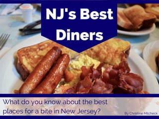NJ's Best
Diners
What do you know about the best
places for a bite in New Jersey? By Christine Milcheck
 