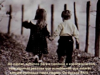 Ao nascer, subimos para o comboio e encontramo-nos
com algumas pessoas que acreditamos que estarão
sempre connosco nesta viagem: Os nossos PAIS.

 