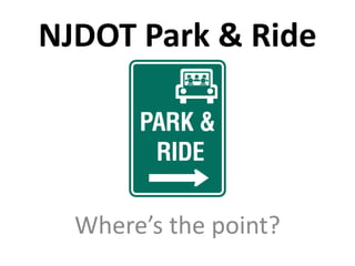 NJDOT Park & Ride Where’s the point? 