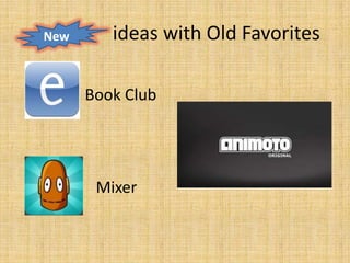 New      ideas with Old Favorites

      Book Club




       Mixer
 