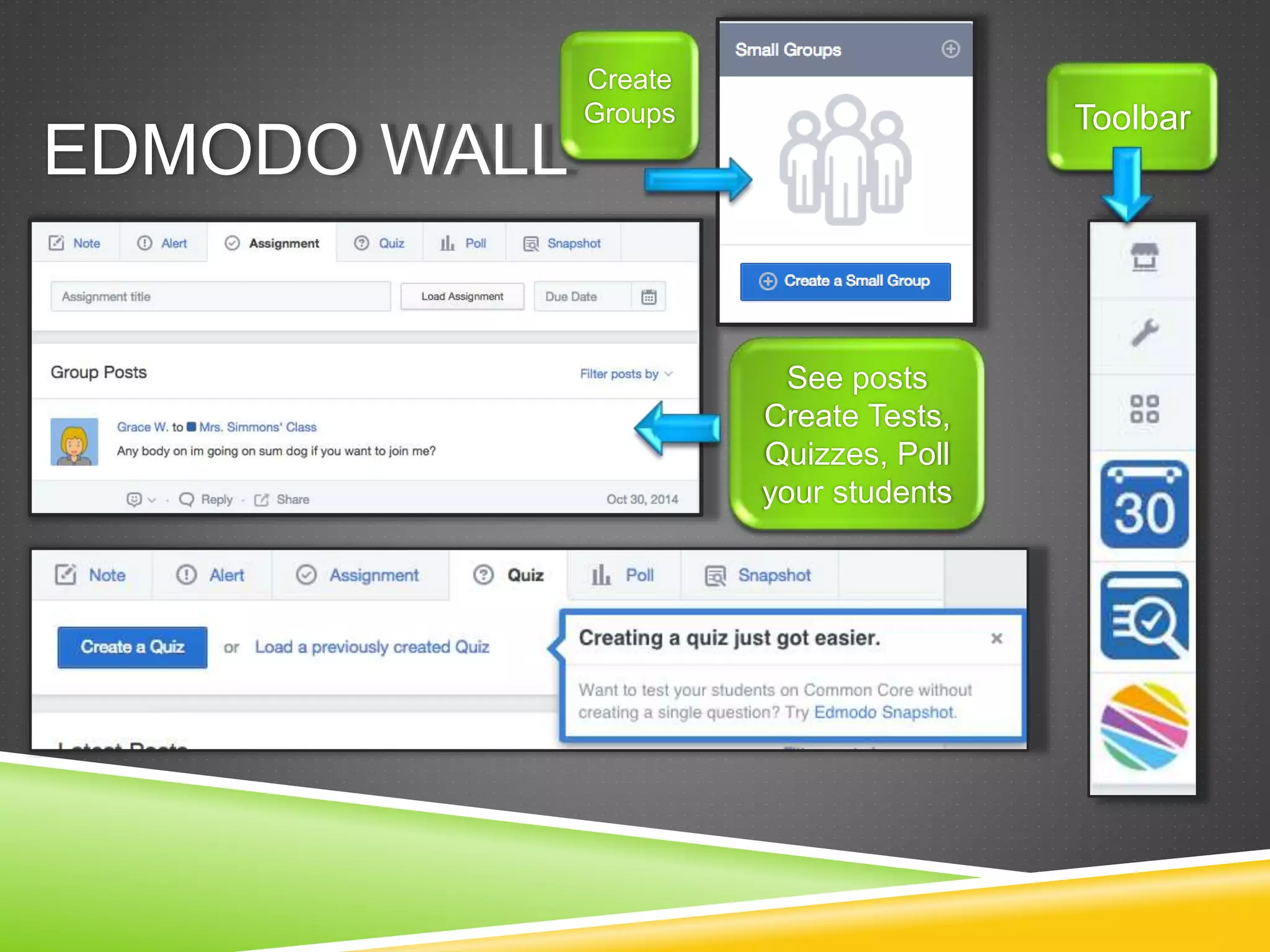 EDMODO WALL 
See posts 
Create Tests, 
Quizzes, Poll 
your students 
Toolbar 
Create 
Groups 
 