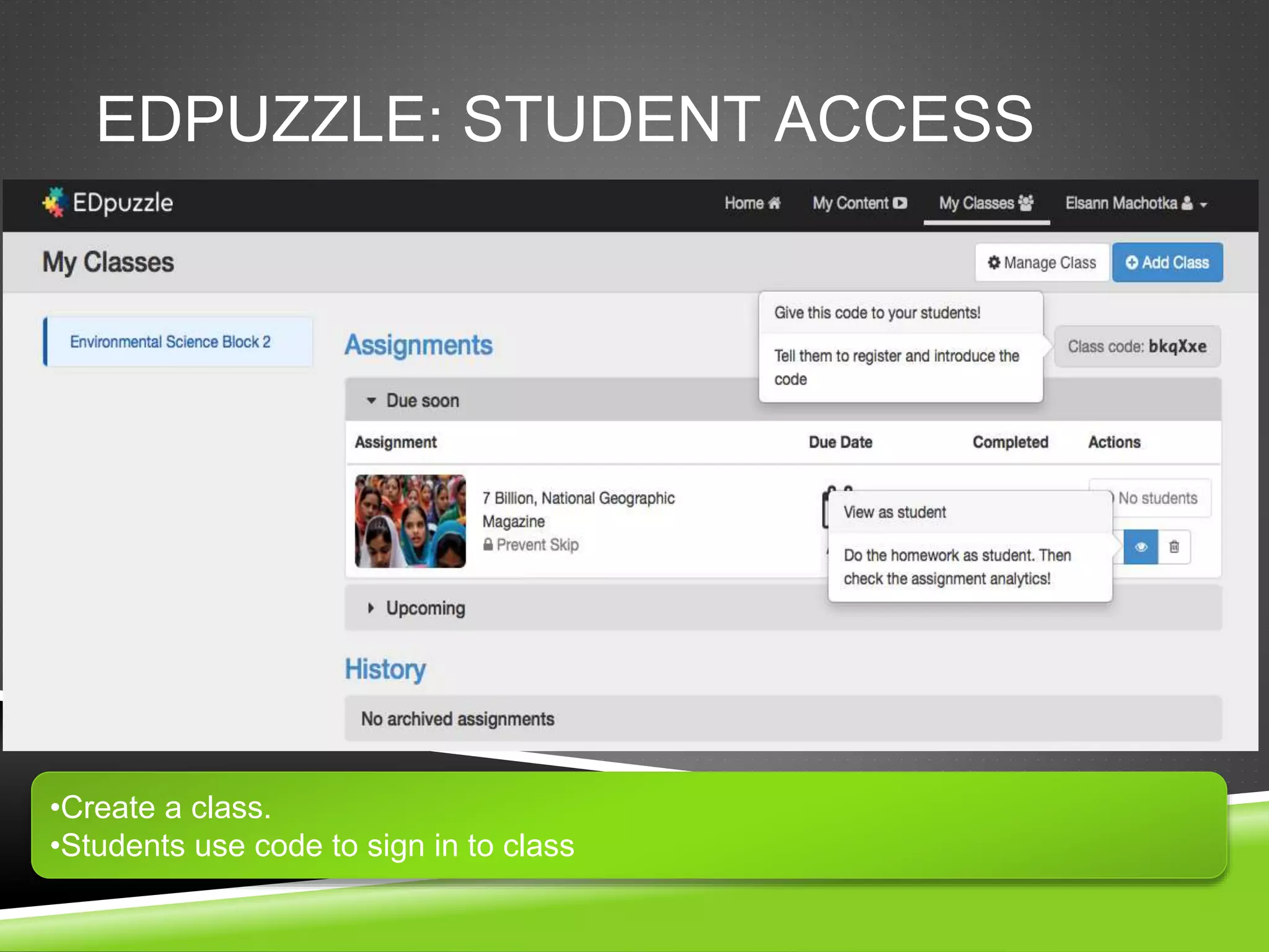 EDPUZZLE: STUDENT ACCESS 
•Create a class. 
•Students use code to sign in to class 
 