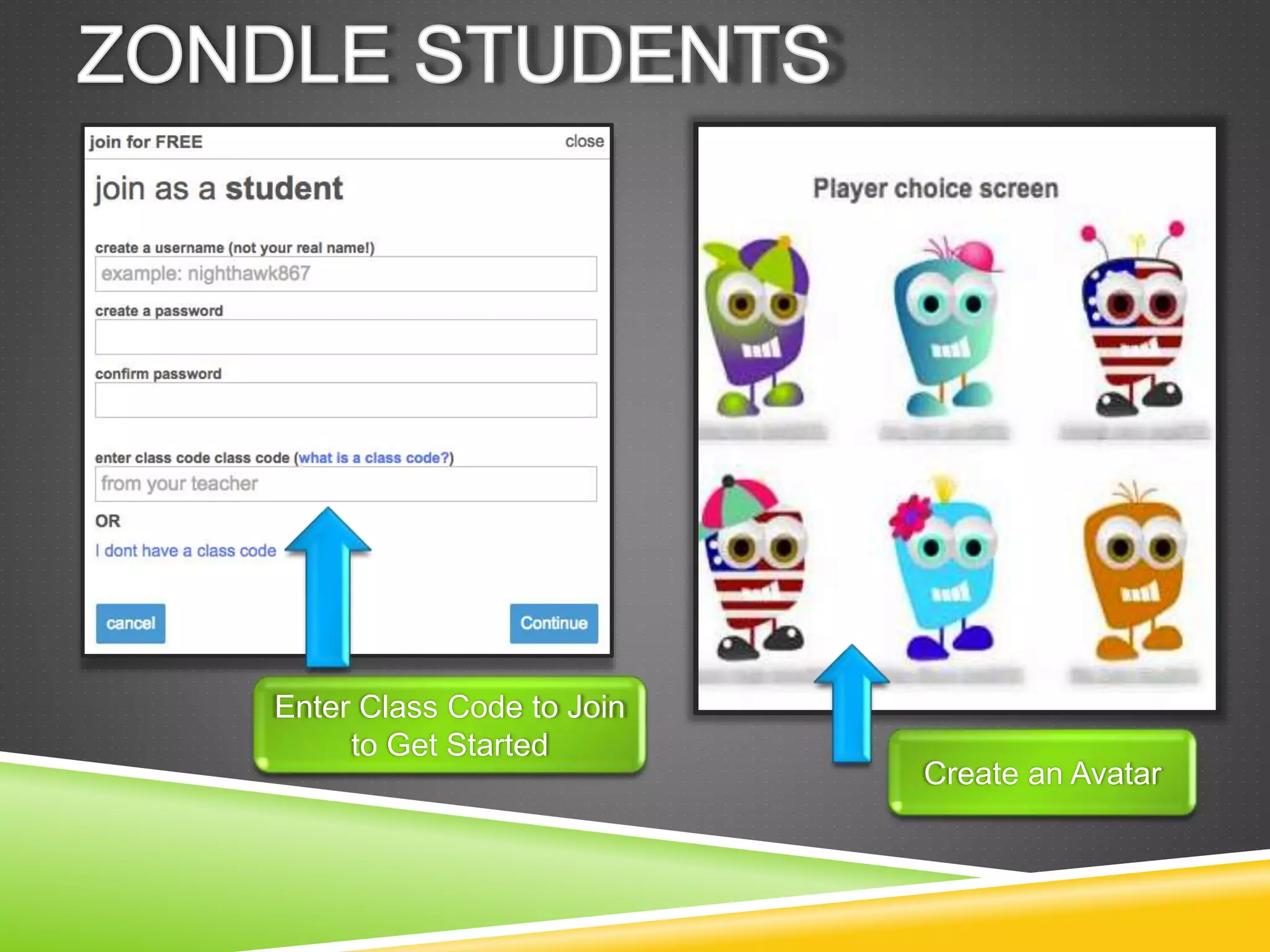 Enter Class Code to Join 
to Get Started 
Create an Avatar 
 