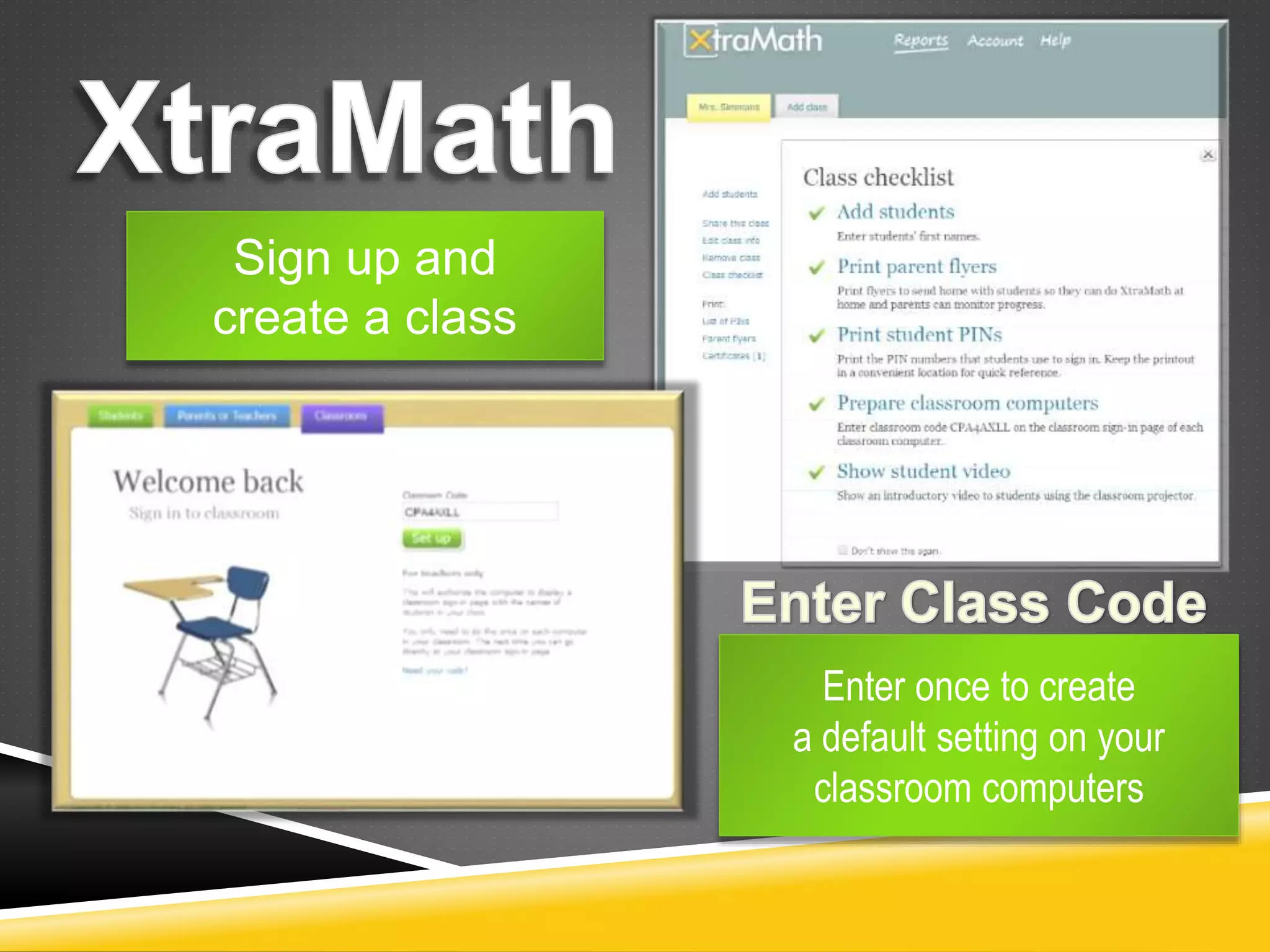Sign up and 
create a class 
Enter once to create 
a default setting on your 
classroom computers 
 